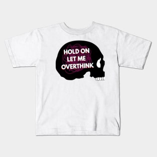 Hold On Let Me Over Think This Kids T-Shirt